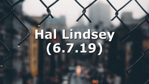 Hal Lindsey (6.7.19)