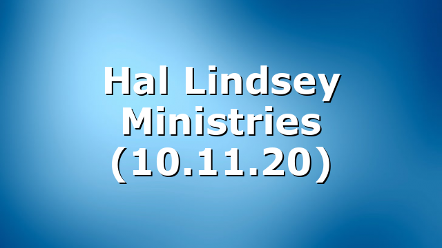 Hal Lindsey Ministries (10.11.20)