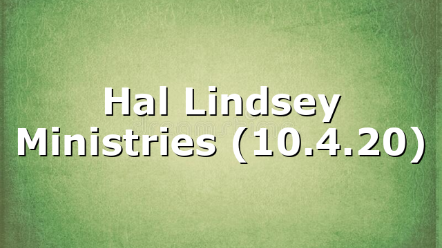 Hal Lindsey Ministries (10.4.20)