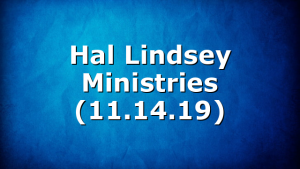 Hal Lindsey Ministries (11.14.19)