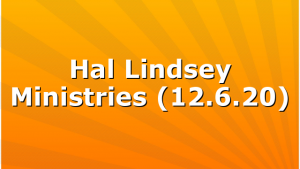 Hal Lindsey Ministries (12.6.20)