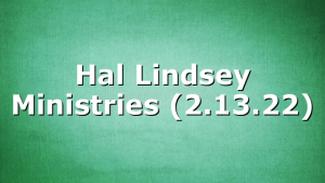 Hal Lindsey Ministries (2.13.22)