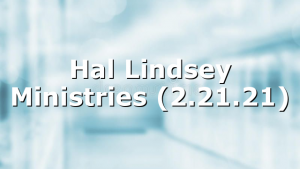 Hal Lindsey Ministries (2.21.21)