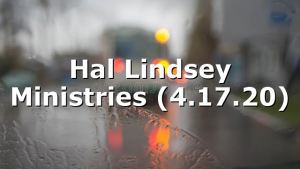 Hal Lindsey Ministries (4.17.20)