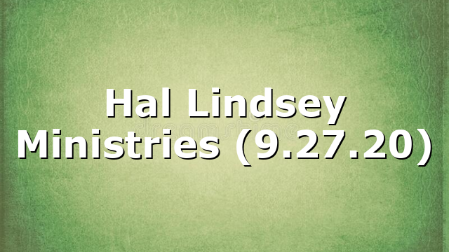 Hal Lindsey Ministries (9.27.20)