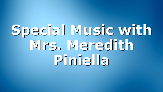 Special Music with Mrs. Meredith Piniella