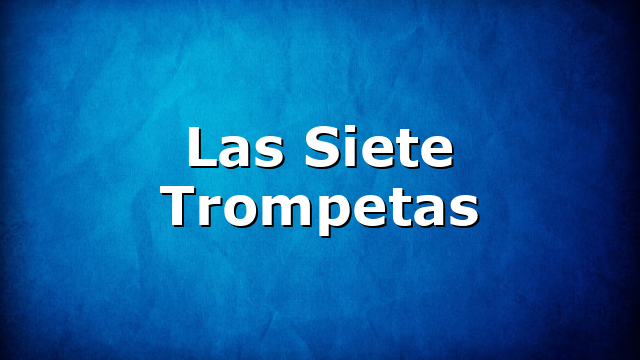 Las Siete Trompetas