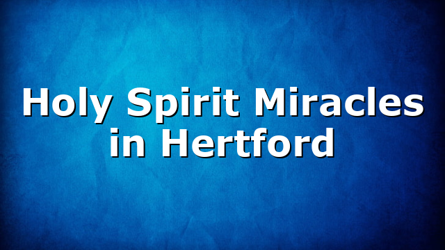 Holy Spirit Miracles in Hertford